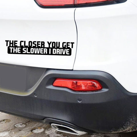 10 PCS The Closer You Get The Slower I Drive Car Sticker Car Styling Decals Motocycle Stickers, Size: 20x4cm, The Closer You Get The Slower I Drive